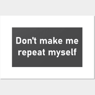 Don't make me repeat myself Posters and Art